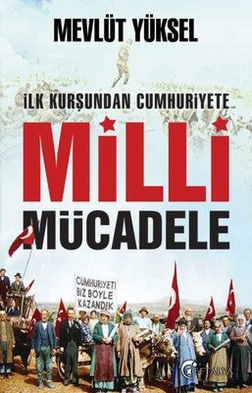 İlk Kurşundan Cumhuriyete Milli Mücadele | Eftalya Yayınları