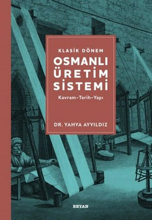 Klasik Dönem Osmanlı Üretim Sistemi: Kavram - Tarih - Yapı | Beyan Yayınları