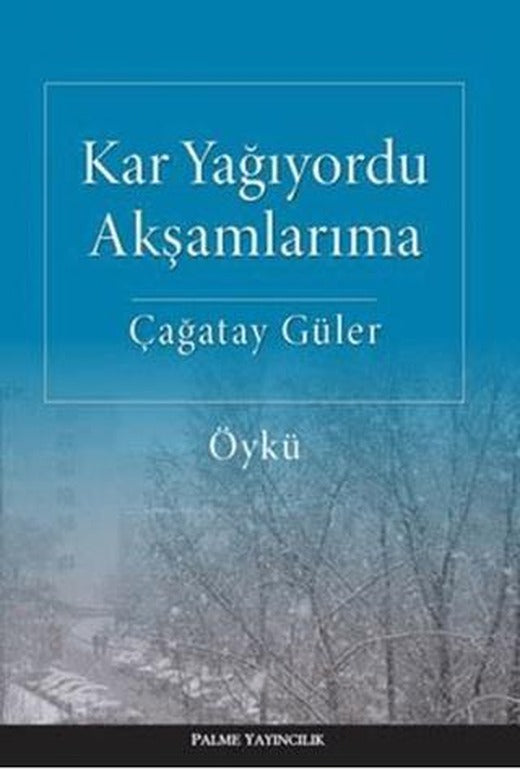 Kar Yağıyordu Akşamlarıma | Palme Yayıncılık (Ciltsiz)