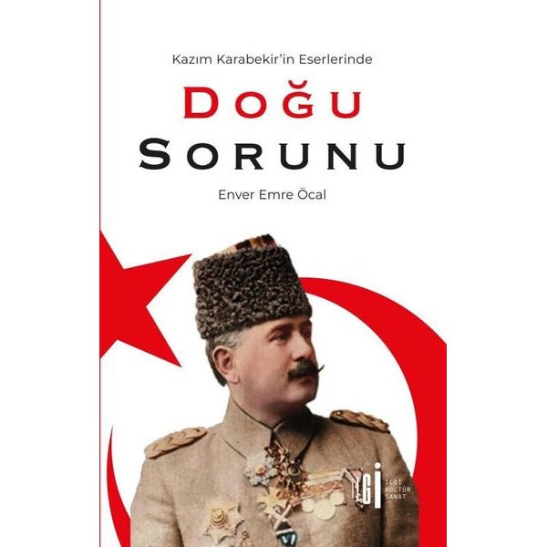 Kazım Karabekir'in Eserlerinde Doğu Sorunu | İlgi Kültür Sanat Yayınları (İnce Kapak)