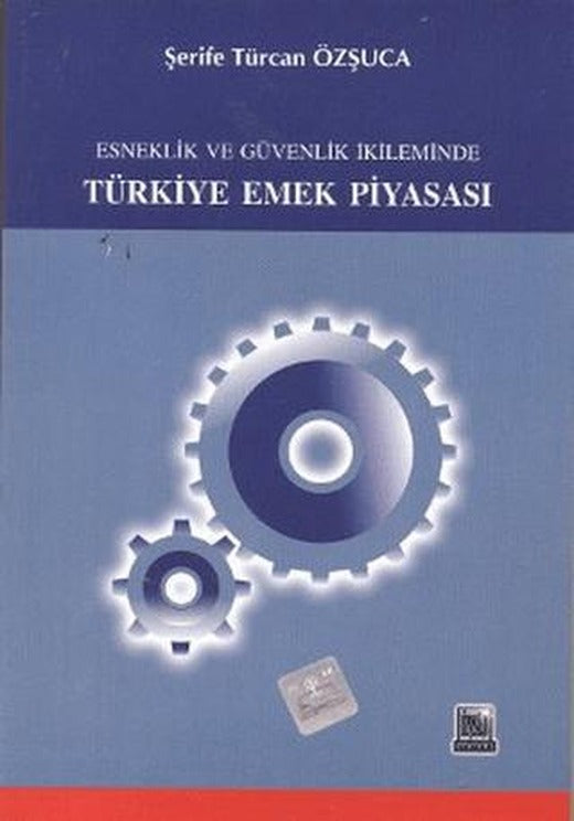 Esneklik ve Güvenlik İkileminde Türkiye Emek Piyasası | İmaj Yayıncılık (Ciltsiz)
