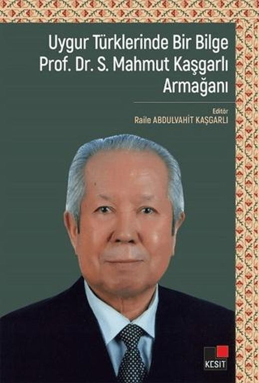 Uygur Türklerinde Bir Bilge Prof. Dr . S. Mahmut Kaşgarlı Armağanı | Kesit Yayınları (Ciltsiz)