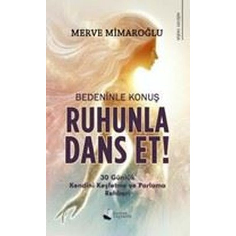 Bedeninle Konuş Ruhunla Dans Et! | Karina Yayınevi (İnce Kapak)