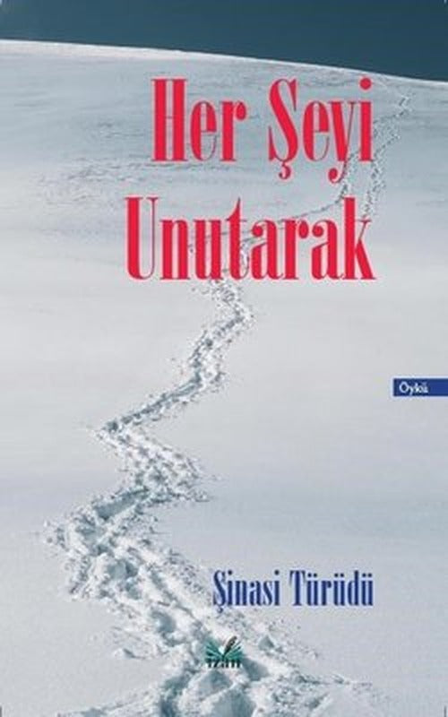 Her Şeyi Unutarak | İzan Yayıncılık