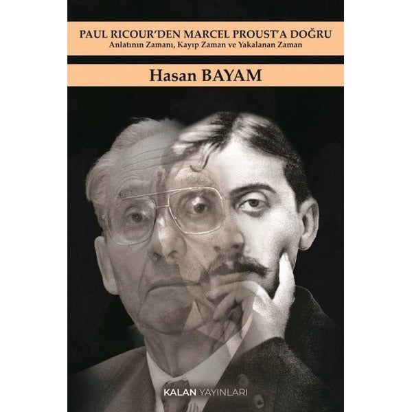 Paul Ricour'den Marcel Proust'a Doğru - Anlatının Zamanı Kayıp Zaman ve Yakalanan Zaman | Kalan Yayınları (İnce Kapak)
