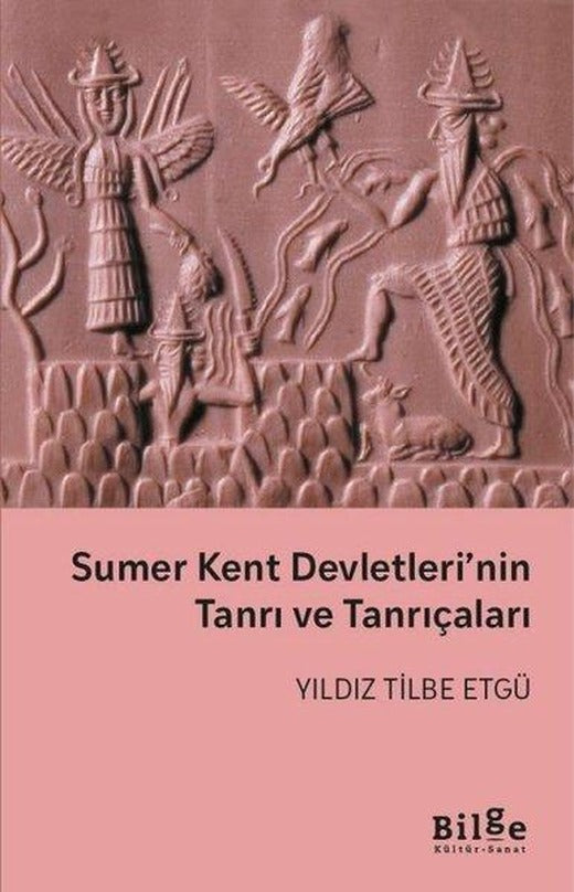 Sumer Kent Devletleri'nin Tanrı ve Tanrıçaları | Bilge Kültür Sanat (İnce Kapak)