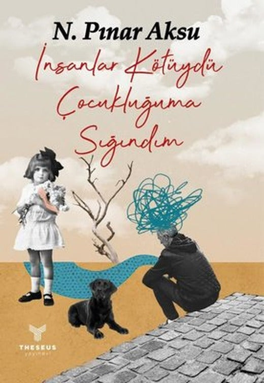 İnsanlar Kötüydü Çocukluğuma Sığındım | Theseus Yayınevi