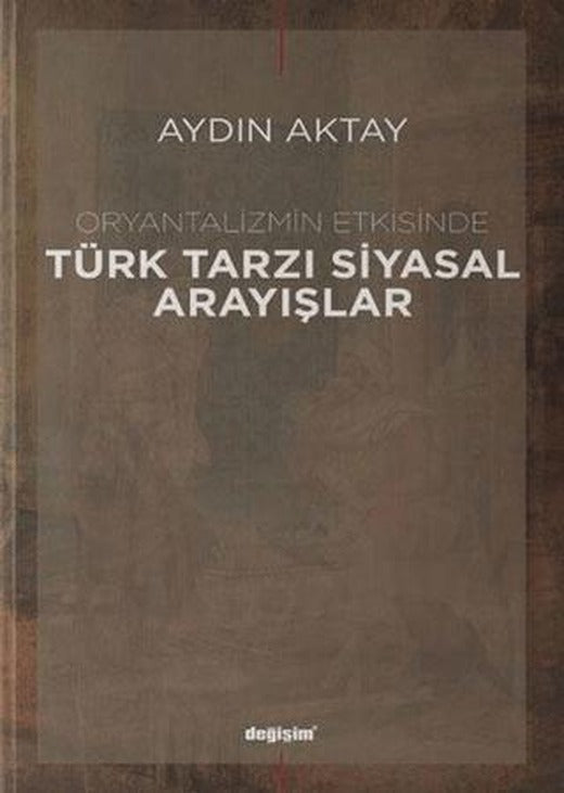 Oryantalizmin Etkisinde Türk Tarzı Siyasal Arayışlar | Değişim Yayınları (Ciltsiz)