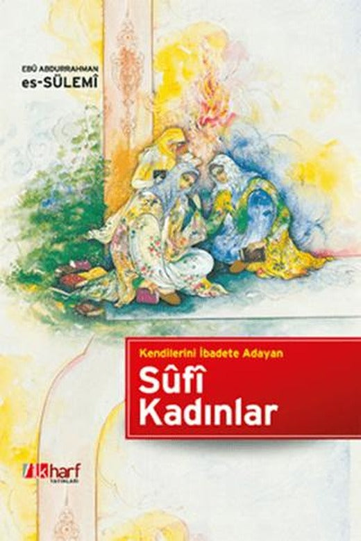 Kendilerini İbadete Adayan Sufi Kadınlar | İlkharf Yayınevi (Ciltli)