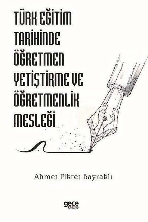 Türk Eğitim Tarihinde Öğretmen Yetiştirme ve Öğretmenlik Mesleği | Gece Kitaplığı (İnce Kapak)