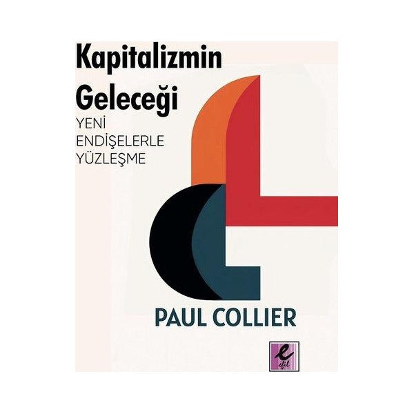 Kapitalizmin Geleceği: Yeni Endişelerle Yüzleşme | Efil Yayınevi Yayınları (İnce Kapak)