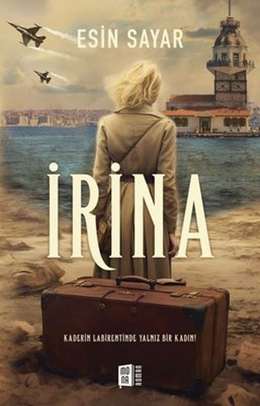 İrina - Kaderin Labirentinde Yalnız Bir Kadın! | Mona Yayınları