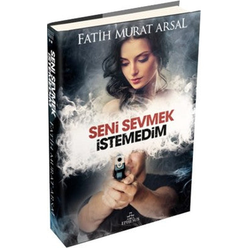 Seni Sevmek İstemedim | Ephesus Yayınları