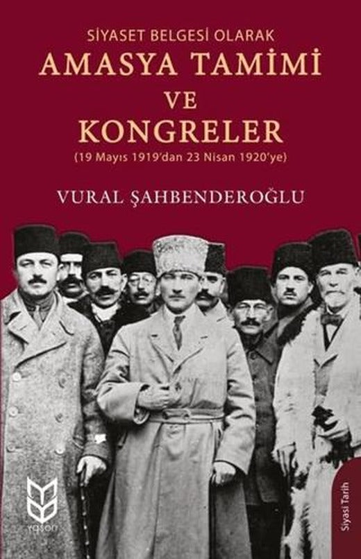 Siyaset Belgesi Olarak Amasya Tamimi ve Kongreler | Yason Yayıncılık (Ciltsiz)