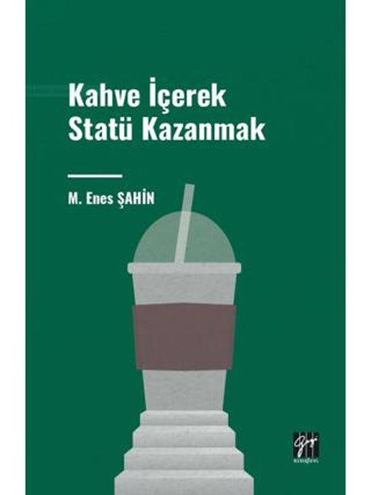 Kahve İçerek Statü Kazanmak | Gazi Kitabevi (Ciltsiz)