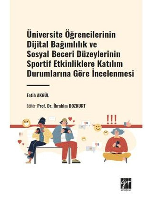 Üniversite Öğrencilerinin Dijital Bağımlılık ve Sosyal Beceri Düzeylerinin Sportif Etkinliklere Katılım Durumlarına Göre İncelenmesi | Gazi Kitabevi (Ciltsiz)