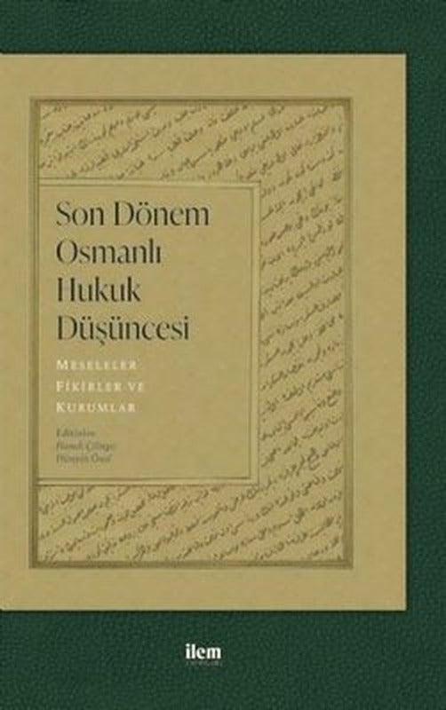 Son Dönem Osmanlı Hukuk Düşüncesi: Meseleler - Fikirler ve Kurumlar | İlem Yayınları