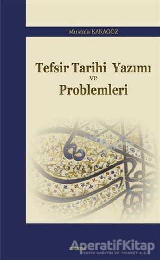 Tefsir Tarihi Yazımı ve Problemleri - Mustafa Karagöz - Araştırma Yayınları