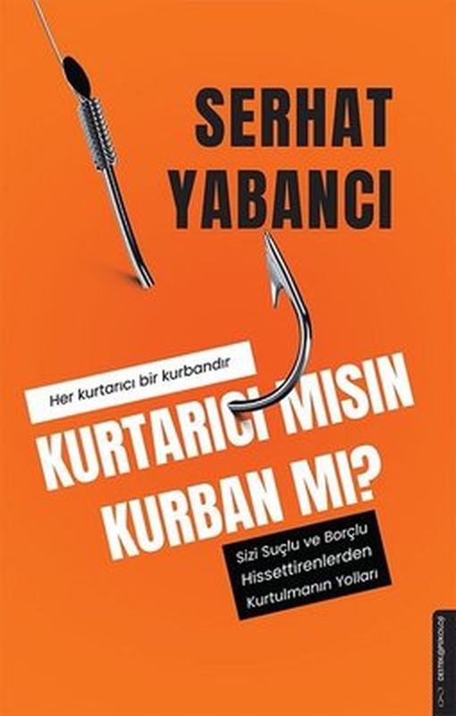 Kurtarıcı mısın Kurban mı? - Sizi Suçlu ve Borçlu Hissettirenlerden Kurtulmanın Yolları | Destek Yayınları