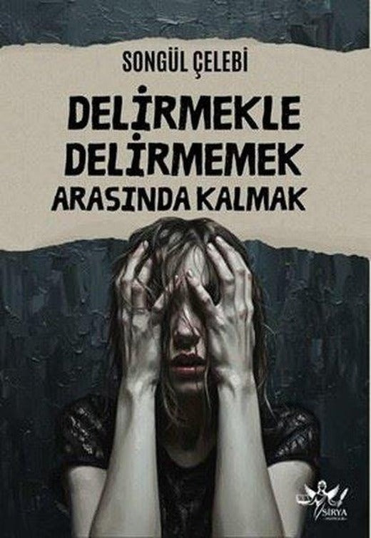 Delirmekle Delirmemek Arasında Kalmak | Sirya Yayınları (İnce Kapak)