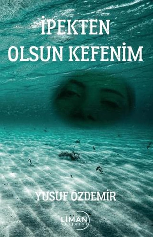 İpekten Olsun Kefenim | Liman Yayınevi (Ciltsiz)