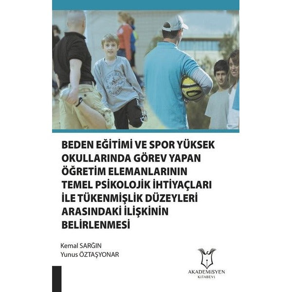 Beden Eğitimi ve Spor Yüksekokullarında Görev Yapan Öğretim Elemanlarının Temel Psikolojik İhtiyaçları ile Tükenmişlik Düzeyleri Arasındaki İlişkinin Belirlenmesi