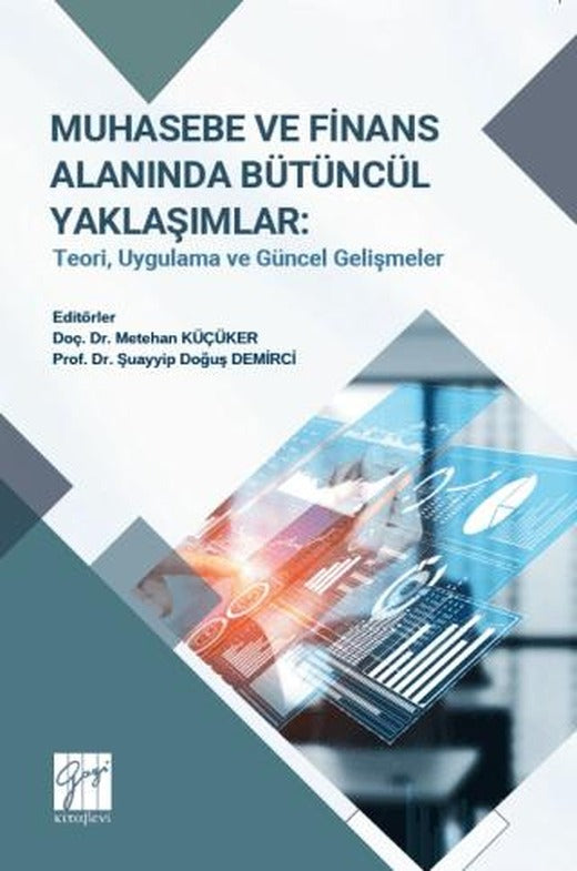Muhasebe ve Finans Alanında Bütüncül Yaklaşımlar: Teori, Uygulama Ve Güncel Gelişmeler | Gazi Kitabevi (Ciltsiz)