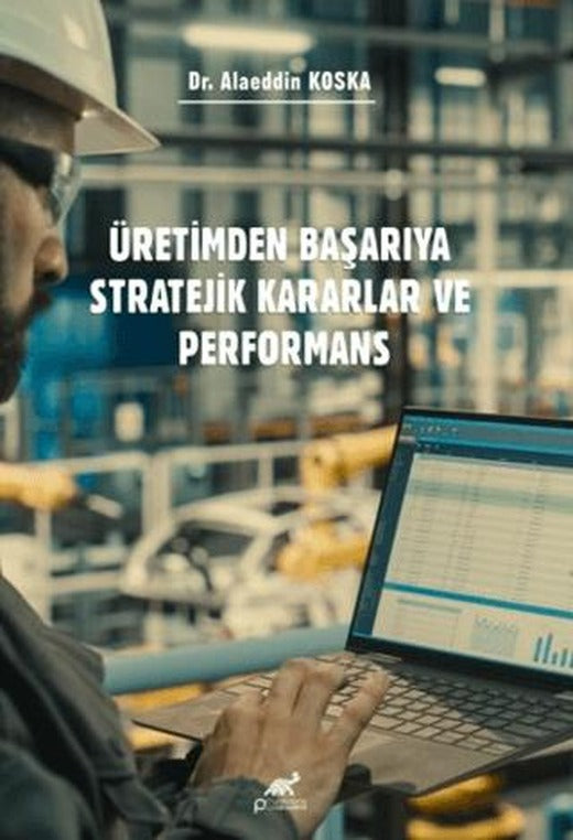Üretimden Başarıya Stratejik Kararlar ve Performans | Paradigma Akademi Yayınları (Ciltsiz)