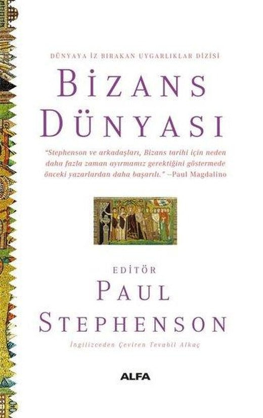 Bizans Dünyası - Dünyaya İz Bırakan Uygarlıklar Dizisi | Alfa Yayıncılık (Ciltli)