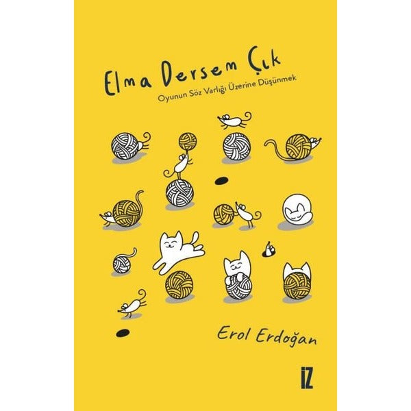 Elma Dersem Çık - Oyunu Söz Varlığı Üzerine Düşünmek | İz Yayıncılık (İnce Kapak)