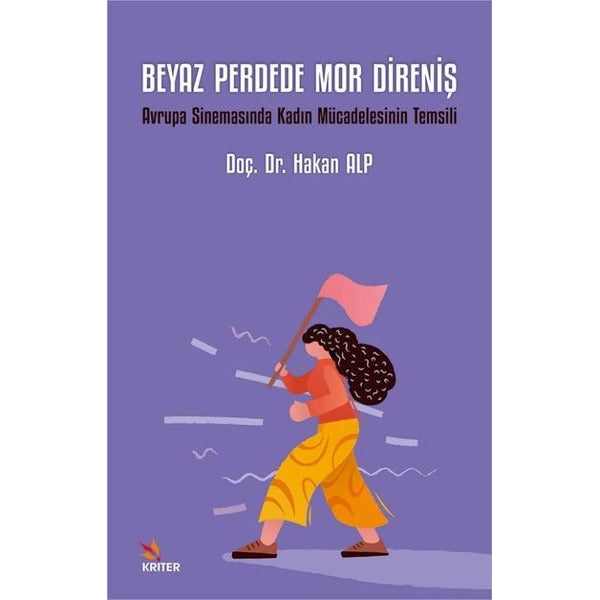 Beyaz Perdede Mor Direniş - Avrupa Sinemasında Kadın Mücadelesinin Temsili | Kriter (İnce Kapak)