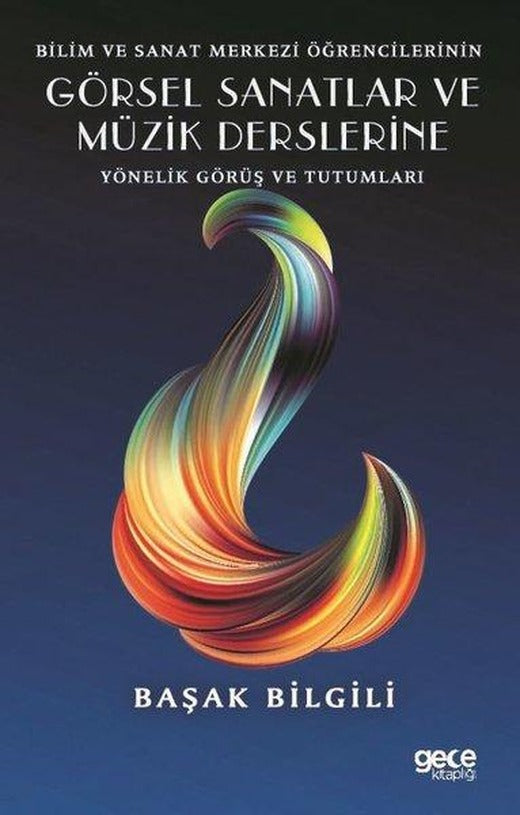 Bilim ve Sanat Merkezi Öğrencilerinin Görsel Sanatlar ve Müzik Derslerine Yönelik Görüş ve Tutumları | Gece Kitaplığı (İnce Kapak)