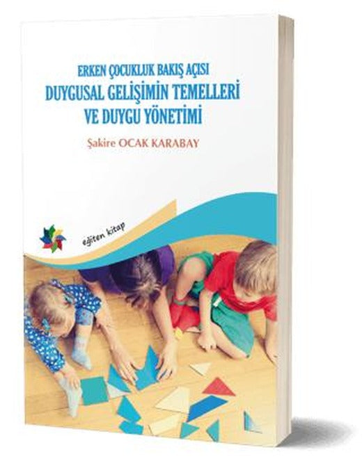 Duygusal Gelişimin Temelleri ve Duygu Yönetimi: Erken Çocukluk Bakış Açısı | Eğiten Kitap (Ciltsiz)