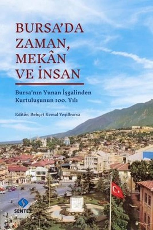 Bursa'da Zaman Mekan ve İnsan - Bursa'nın Yunan İşgalinden Kurtuluşunun 100. Yılı | Sentez Yayıncılık