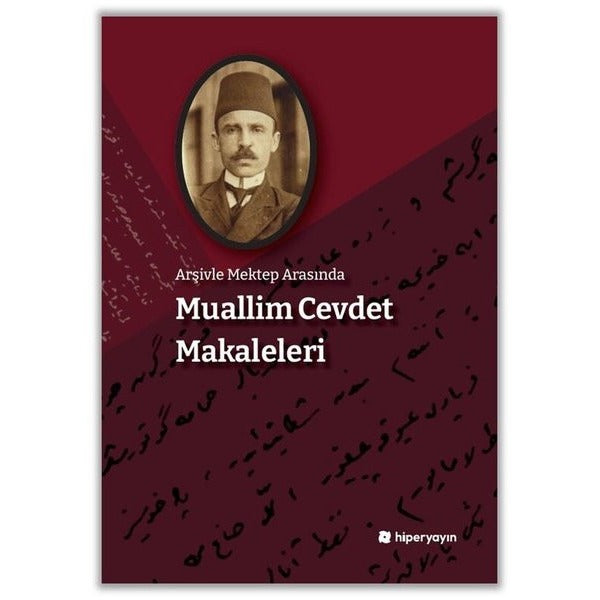 Arşivle Mektep Arasında Muallim Cevdet Makaleleri | Hiperlink (İnce Kapak)