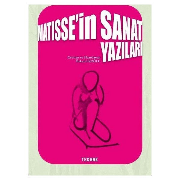 Matisse'in Sanat Yazıları | Tekhne Yayınları (İnce Kapak)