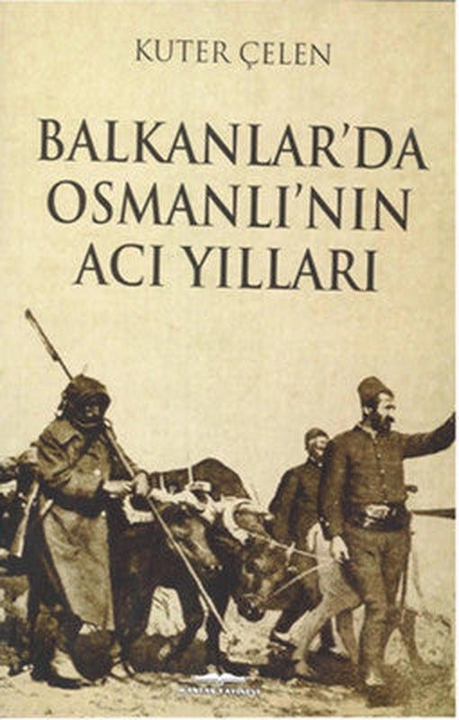 Balkanlar'da Osmanlı'nın Acı Yılları | Kastaş Yayınları