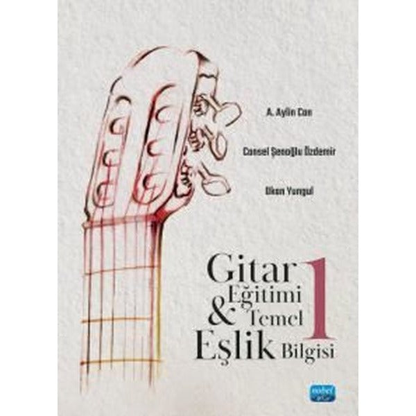 Gitar Eğitimi ve Temel Eşlik Bilgisi - 1 | Nobel Akademik Yayıncılık (İnce Kapak)
