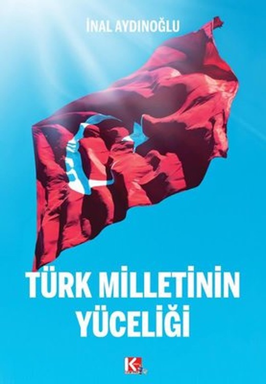 Türk Milletinin Yüceliği | K-İletişim Yayınları