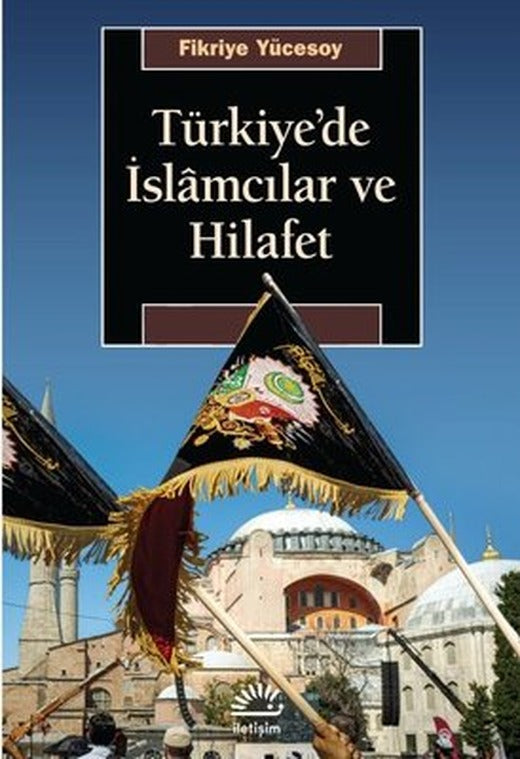 Türkiye'de İslamcılar ve Hilafet | İletişim Yayınları (İnce Kapak)