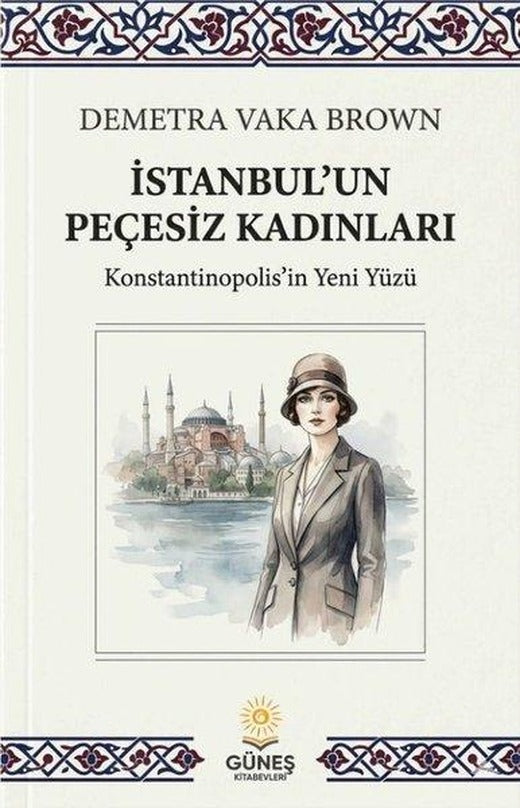 İstanbul'un Peçesiz Kadınları-Konstantinopolis'in Yeni Yüzü | Güneş Kitabevleri (İnce Kapak)
