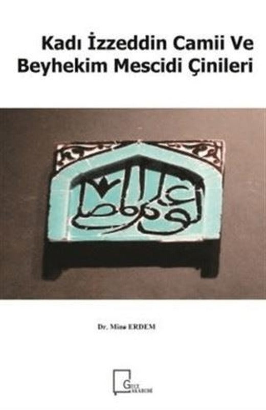 Kadı İzzeddin Camii ve Beyhekim Mescidi Çinileri | Gece Akademi (Ciltsiz)