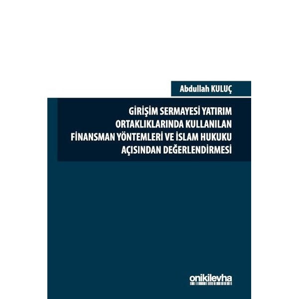 Girişim Sermayesi Yatırım Ortaklıklarında Kullanılan Finansman Yöntemleri ve İslam Hukuku Açısından Değerlendirmesi | On İki Levha Yayınları (Ciltsiz)