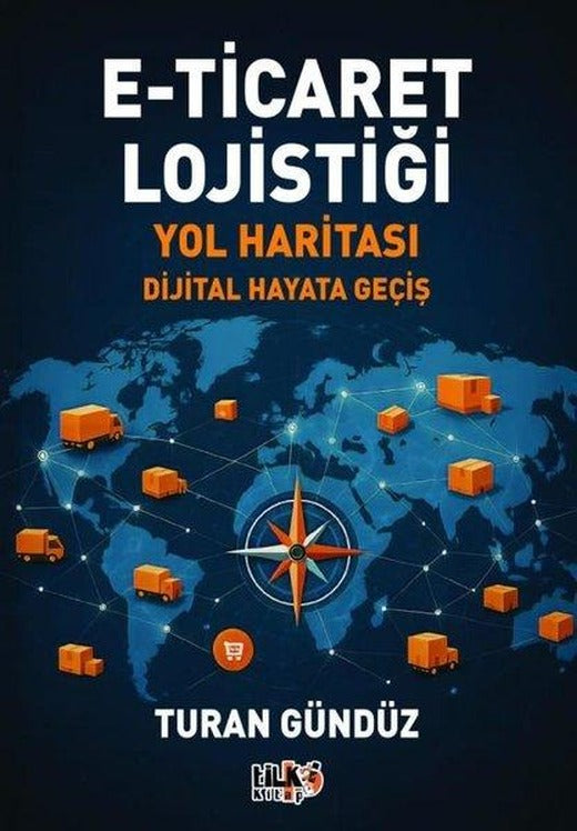 E-Ticaret Lojistiği Yol Haritası - Dijital Hayata Geçiş | Tilki Kitap (İnce Kapak)