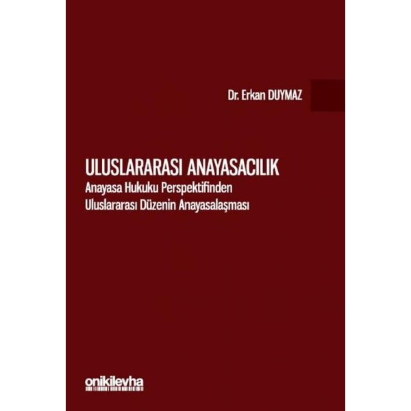 Uluslararası Anayasacılık - Anayasa Hukuku Perspektifinden Uluslararası Düzenin Anayasalaşması | On İki Levha Yayınları (Ciltsiz)