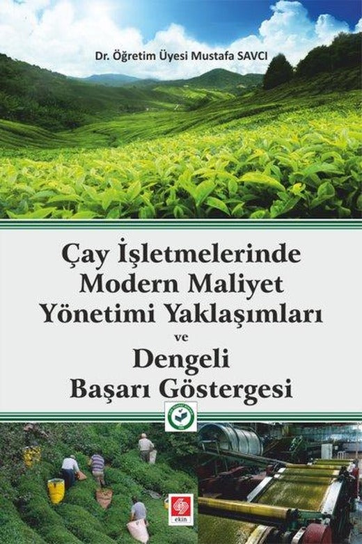 Çay İşletmelerinde Modern Maliyet Yönetimi Yaklaşımları ve Dengeli Başarı Göstergesi | Ekin Basım Yayın (İnce Kapak)