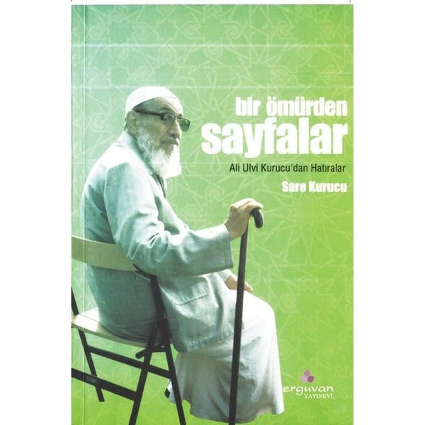Bir Ömürden Sayfalar - Ali Ulvi Kurucu'dan Hatıralar | Erguvan Yayınları (İnce Kapak)