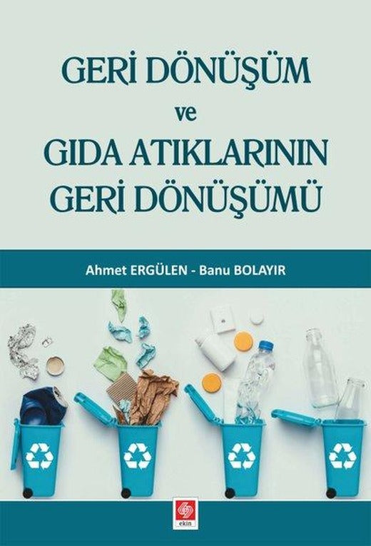 Geri Dönüşüm ve Gıda Atıklarının Geri Dönüşümü | Ekin Basım Yayın (İnce Kapak)
