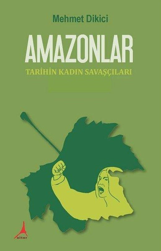 Amazonlar-Tarihin Kadın Savaşçıları | Alter Yayınları (İnce Kapak)