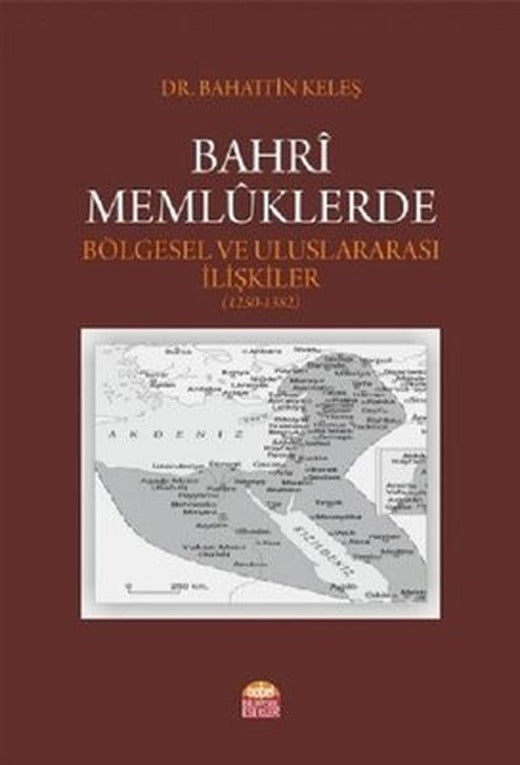 Bahri Memlüklerde Bölgesel ve Uluslararası İlişkiler 1250-1382 | Nobel Bilimsel Eserler
